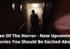 Fan Of The Horror - New Upcoming Movies You Should Be Excited About