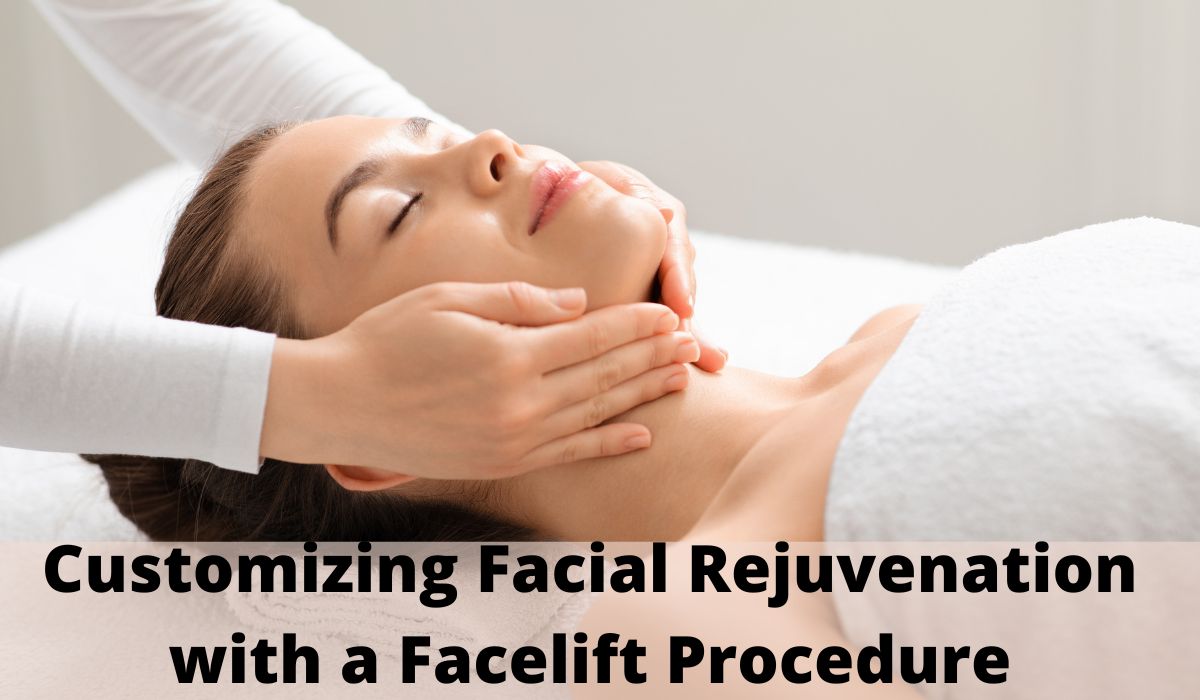 Customizing Facial Rejuvenation with a Facelift Procedure